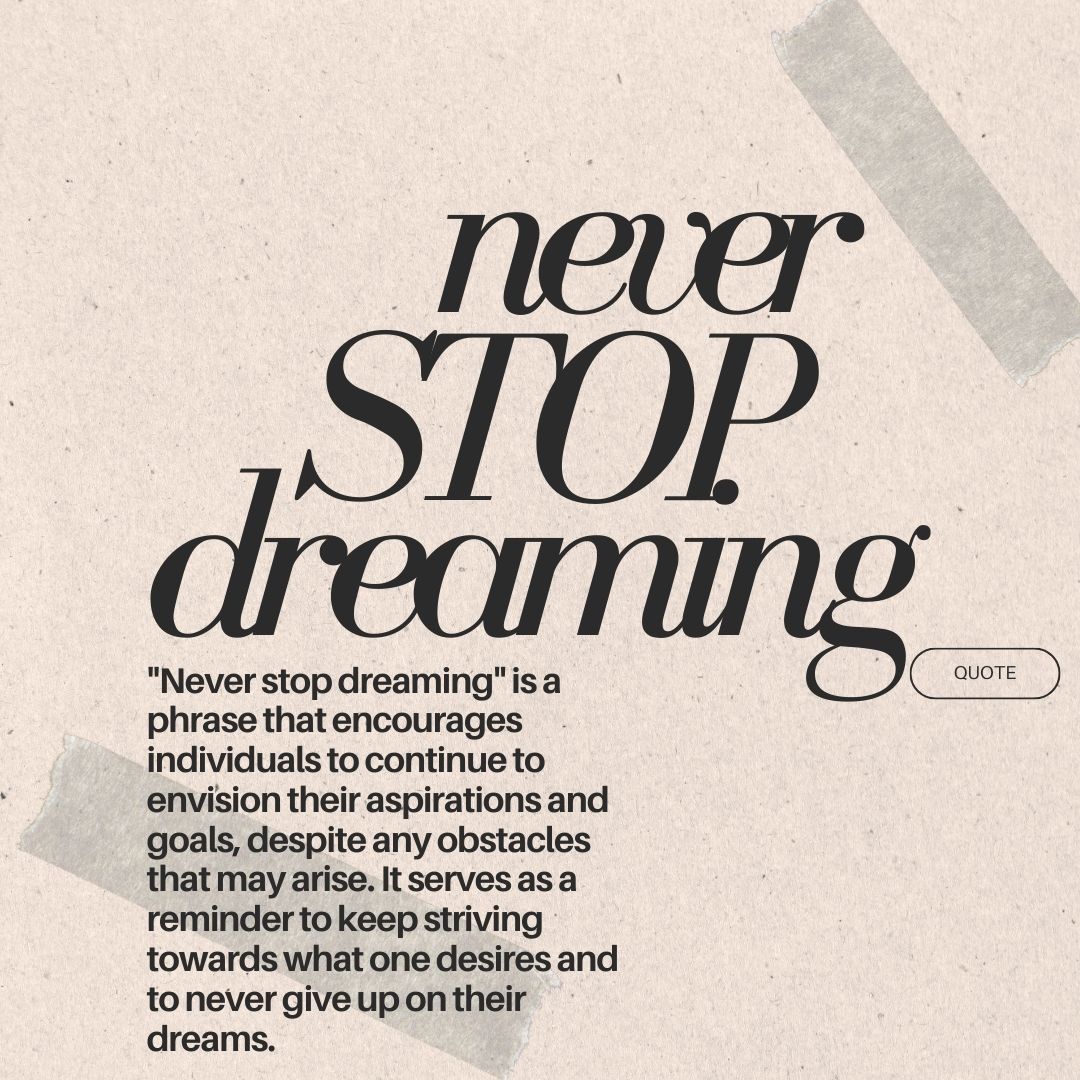 Never Stop Dreaming: Nurturing the Flame of Aspirations