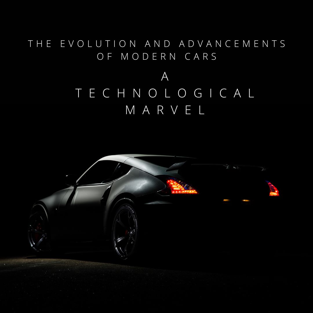 The Evolution and Advancements of Modern Cars: A Technological Marvel