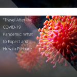 Travel After the COVID-19 Pandemic: What to Expect and How to Prepare
