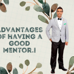 Advantages of having a good mentor.