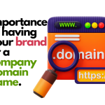Importance of having your brand or a company domain name.