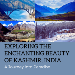 Exploring the Enchanting Beauty of Kashmir, India: A Journey into Paradise