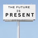 The Future is Present