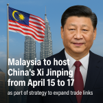 Xi Jinping to Visit Malaysia April 15–17 A Step Toward Stronger Friendship and Trade