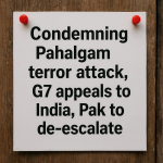 G7 Condemns Pahalgam Attack, Urges India and Pakistan to Pull Back from the Brink