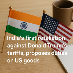 India Responds to Trump-Era Tariffs with Its Own A Calculated Step Toward Fair Trade