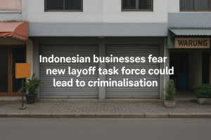 Indonesian Businesses Express Deep Concerns Over New Layoff Task Force
