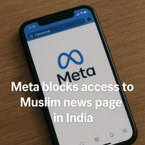 Meta Blocks Access to Popular Muslim News Page in India, Sparking Concerns Over Free Speech