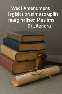 Waqf Amendment Bill Seeks to Uplift Marginalised Muslims, Says Dr. Jitendra Singh
