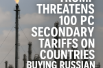 Trump Issues Stark Tariff Warning Over Russian Energy Ties