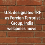 U.S. Declares TRF a Global Terror Threat India Calls It a Step Toward Justice